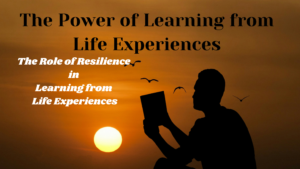 The Power of Learning from Life Experiences: 9.The Role of Resilience in Learning from Life Experiences 5 Read more about the article The Power of Learning from Life Experiences: 9.The Role of Resilience in Learning from Life Experiences